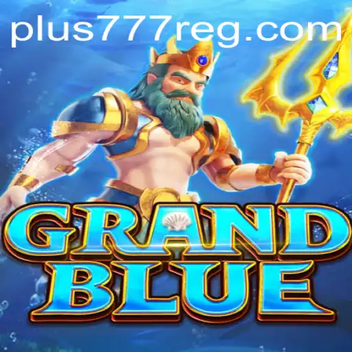 Exploring GRANDBLUE: The Ultimate Adventure Awaits with plus777
